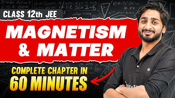MAGNETISM & MATTER in 60 Minutes | Full Chapter Revision | Class 12th JEE
