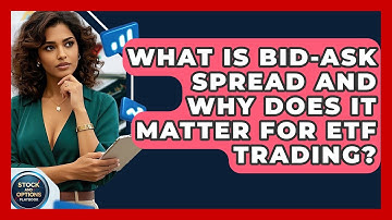 What Is Bid-ask Spread And Why Does It Matter For ETF Trading? - Stock and Options Playbook