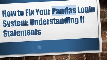 How to Fix Your Pandas Login System: Understanding If Statements