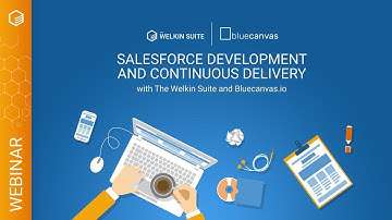 Salesforce development and continuous delivery | Webinar by The Welkin Suite and Bluecanvas.io