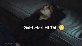 Galti meri hi thi 😔💔 • sad status • dukhi watsapp status • sad status girl • heart broken status