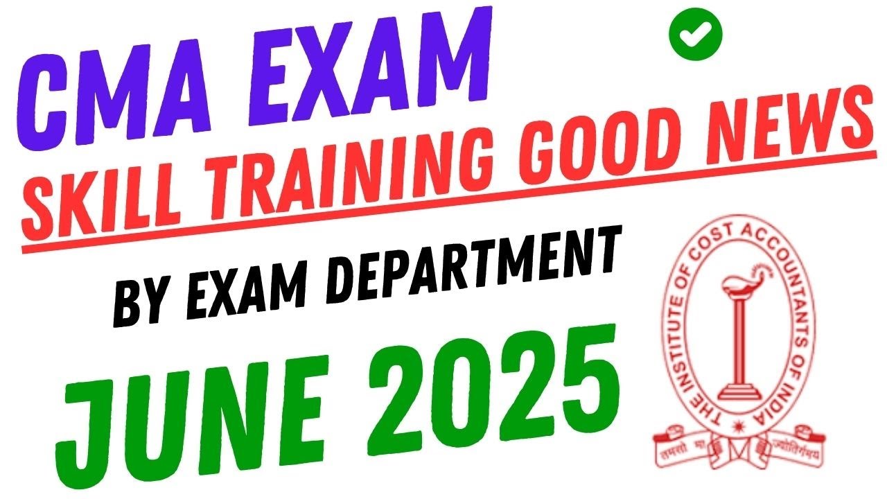 ICMAI GOOD NEWS || CMA EXAM JUNE 2025 || SKILL TRAINING
