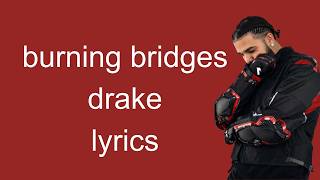 BURNING BRIDGES - DRAKE (LYRICS)