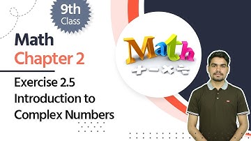 9th Class Math Exercise 2.5 - Class 9 Math Chapter 2 Exercise 2.5 Introduction to Complex Numbers