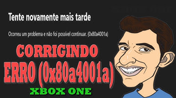 CORRIGINDO ERRO 0x80a4001a XBOX- ONE