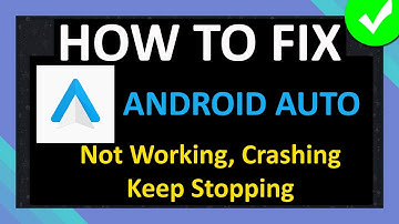 How To Fix Android Auto App Not Working, Crashing, Keep Stopping or Not Loading