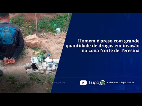 Homem é preso com grande quantidade de drogas em invasão na zona Norte de Teresina