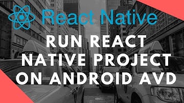 Run React Native Project on Android Emulator AVD 2017