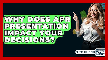 Why Does APR Presentation Impact Your Decisions? - CreditGuide360.com