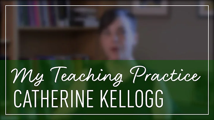 My Teaching Practice, Dr. Catherine Kellog
