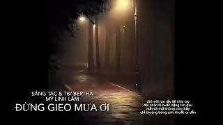 Video thumbnail of "ĐỪNG GIEO MƯA ƠI | SÁNG TÁC & TRÌNH BÀY BERTHA MỸ LINH LÂM ."