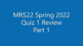 MRS22 Spring 2022 Quiz 1 Review Part 1