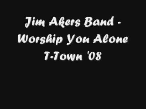 Jim Akers Band - Worship You Alone