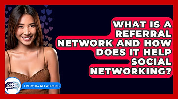 What Is A Referral Network And How Does It Help Social Networking? - Everyday-Networking