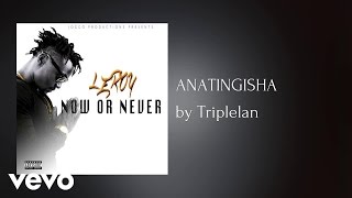 Triplelan - ANATINGISHA  (AUDIO) ft. Kevin Ug