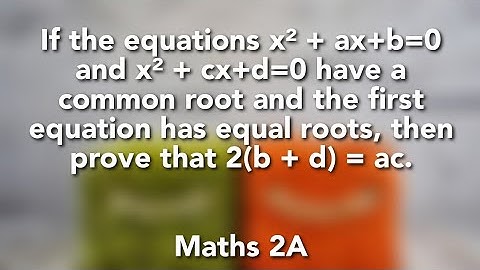 If the equations x²+ax+b=0 and x²+cx+d=0 have a common root and the first equation has equal roots,
