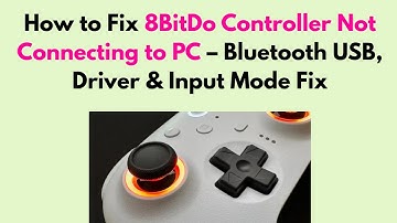 How to Fix 8BitDo Controller Not Connecting to PC – Bluetooth USB, Driver & Input Mode Fix