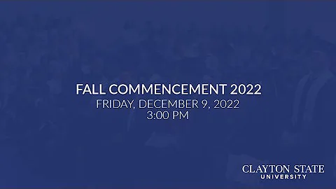 Clayton State University - Fall 2022 Commencement Live Stream [Fri., December 9, 2022, 3:00 P.M.]