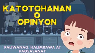 KATOTOHANAN  O   OPINYON   - KAHULUGAN, PALIWANAG, HALIMBWA AT PAGSASANAY