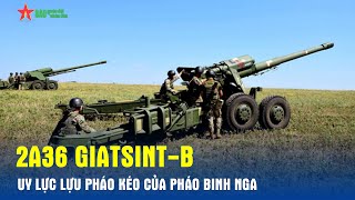 2A36 Giatsint-B - Lựu pháo kéo uy lực của Nga - Báo QĐND