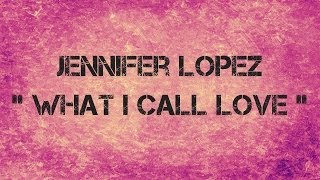 Watch Jennifer Lopez What I Call Love video