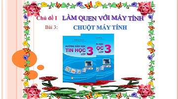 TIN HỌC LỚP 3 - BÀI 3: CHUỘT MÁY TÍNH