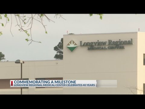 Longview Regional Medical Center celebrates 40 years of service to community