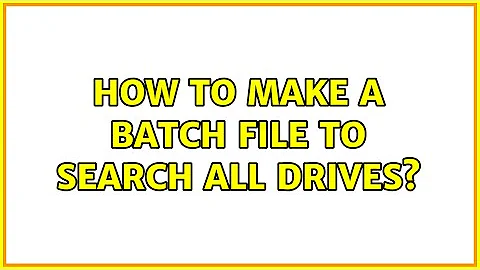 How to make a batch file to search all drives? (2 Solutions!!)