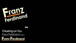 Cheating on You - Franz Ferdinand [2004] - Franz Ferdinand