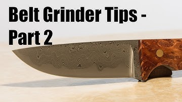Grinder Belt Tips for Knife Makers - Part 2