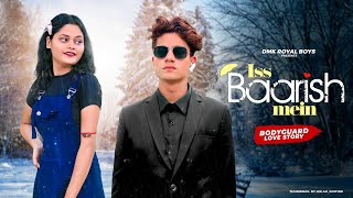 Iss Baarish Mein | Bodyguard Love Story | Yasser D,Neeti M | Prince & Saniya | DMK RoYaL BoYs |