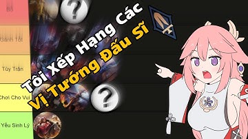 Tôi Xếp Hạng Các Vị Tướng Đấu Sĩ Trong Liên Quân