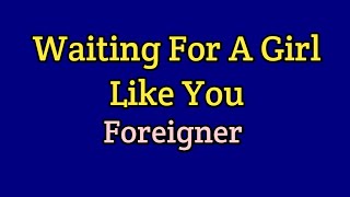 Waiting For A Girl Like You - Foreigner (Lyrics Video)