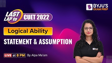 Statement & Assumption | CUET 2022 Logical Ability Preparation | Last Lap to CUET 2022
