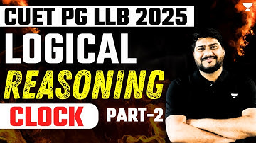CUET PG LLB 2025 | Logical Reasoning | Clock Part-2 | CUET PG LLB Exam Preparations