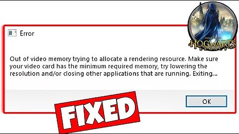 How To Fix Out Of Video Memory Rendering Resource In Hogwarts Legacy - Fix Out Of Memory Error