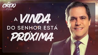 Dia 3: A VINDA do Senhor está PRÓXIMA | Eu Creio com Gilson Brito