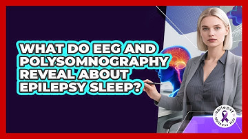 What Do EEG And Polysomnography Reveal About Epilepsy Sleep? - Epilepsy Wellness Hub