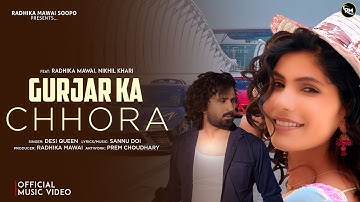 Gurjar Ka Chhora (Official Video) Desi Queen | Radhika Mawai & Nikhil Khari | Haryanvi Song