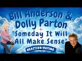 Bill Anderson & Dolly Parton -- Someday It'll All Make Sense  [REACTION/SPECIAL REQUEST]