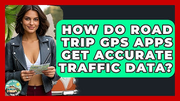 How Do Road Trip GPS Apps Get Accurate Traffic Data? - Road Trip Tour Guide