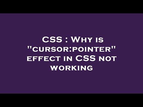 CSS : Why is "cursor:pointer" effect in CSS not working
