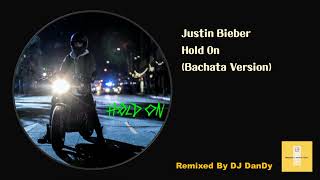 Justin Bieber - Hold On Bachata Remixed By DJ DanDy