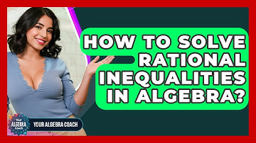 How To Solve Rational Inequalities In Algebra? - Your Algebra Coach