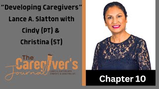 The Caregiver's Journal with Lance A. Slatton & Cindy (PT) & Christina (ST) "Developing Caregivers"