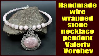 Handmade wire wrapped stone necklace pendant. Handmade wire jewelry Valeriy Vorobev.