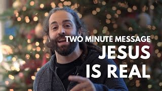Jesus is Real - Two Minute Message
