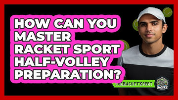 How Can You Master Racket Sport Half-volley Preparation? - The Racket Xpert