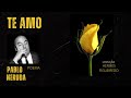Poesia "Te Amo" [Pablo Neruda]
