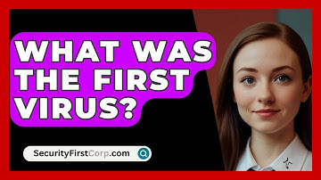 What Was The First Virus? - SecurityFirstCorp.com